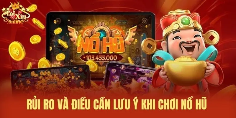 Rủi ro và điều cần lưu ý khi chơi Nổ hũ 