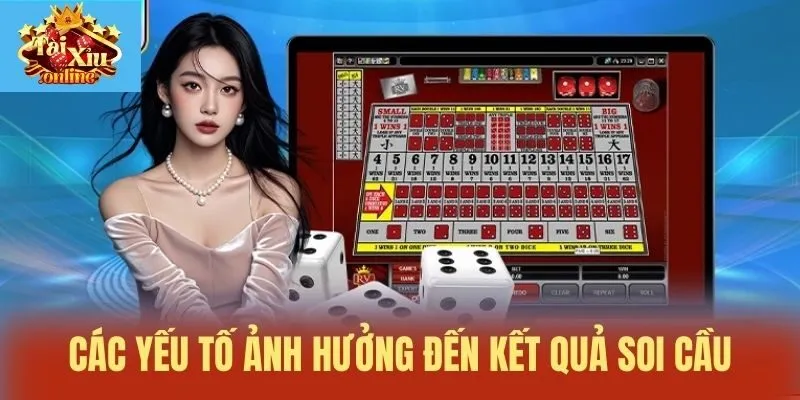 Các yếu tố ảnh hưởng đến kết quả soi cầu