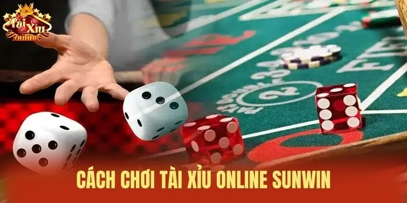 Cách chơi Tài xỉu online Sunwin