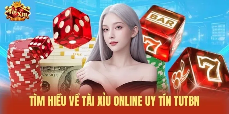 Tìm hiều về Tài xỉu online uy tín tutbn