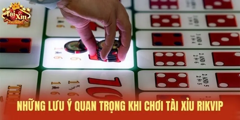 Những lưu ý quan trọng khi chơi Tài xỉu Rikvip